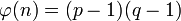 \varphi(n)=(p-1)(q-1)