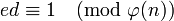 ed\equiv 1\pmod{\varphi(n)}