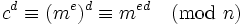c^d\equiv (m^e)^d\equiv m^{ed}\pmod n\,