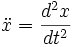 \ddot x=\frac{d^2

x}{dt^2}