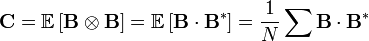 ��������: \mathbf{C} = \mathbb{ E } \left[ \mathbf{B} \otimes \mathbf{B} \right] = \mathbb{ E } \left[ \mathbf{B} \cdot \mathbf{B}^{*} \right] = { 1 \over N } \sum_{} \mathbf{B} \cdot \mathbf{B}^{*}