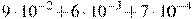 9\cdot10^{-2}+6\cdot10^{-3}+7\cdot10^{-4}