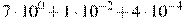 7\cdot10^{0}+1\cdot10^{-2}+4\cdot10^{-4}
