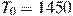 T_0 = 1450