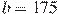 b=175