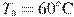 T_{\text{�}} = 60^\circ {\rm{C}}
