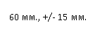 Выноска 1: 60 мм., +/- 15 мм.