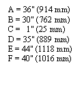 �������: A = 36" (914 mm) � = 30" (762 mm) � = 1" (25 mm) 

D = 35" (889 mm) E = 44" (1118 mm) F = 40" (1016 mm)

