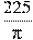 \frac{225}{\pi}