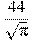 \frac{44}{\sqrt{\pi}}