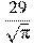 \frac{29}{\sqrt{\pi}}