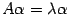 $ {A{\alpha}={\lambda}{\alpha}}$