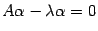 $ {A{\alpha}-{\lambda}{\alpha}=0}$