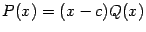 $ {P(x)=(x-c)Q(x)}$