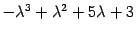 $ {-{\lambda}^3+{\lambda}^2+5{\lambda}+3}$