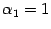 $ {{\alpha}_1=1}$