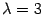 $ {{\lambda}=3}$