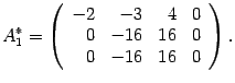 $\displaystyle A^*_1=\left(\begin{array}{rrrr}-2&-3&4&0\\ 0&-16&16&0\\ 0&-16&16&0\end{array}\right).$