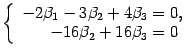$\displaystyle \left\{\begin{array}{r@{\;=\;}l}-2{\beta}_1-3{\beta}_2+4{\beta}_3&0,\\
-16{\beta}_2+16{\beta}_3&0\end{array}\right.$