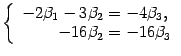$\displaystyle \left\{\begin{array}{r@{\;=\;}l}-2{\beta}_1-3{\beta}_2&-4{\beta}_3,\\
-16{\beta}_2&-16{\beta}_3\end{array}\right.$