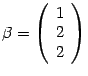 $ {{\beta}=\left(\begin{array}{r}1\\ 2\\ 2\end{array}\right)}$