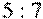 5 : 7
