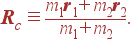 {\bf R}_c \equiv {m_1{\bf r}_1+m_2{\bf r}_2\over m_1+m_2}.