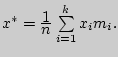 $x^\ast =

{\displaystyle 1\over\displaystyle n}\sum\limits_{i = 1}^k {x_i m_i } .$