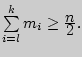 $\sum\limits_{i = l}^k {m_i

} \ge {\displaystyle n\over\displaystyle 2}.$