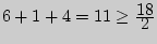 $6 + 1 + 4 = 11 \ge {\displaystyle 18\over\displaystyle 2}$