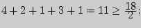 $4 + 2 + 1 + 3 +

1 = 11 \ge {\displaystyle 18\over\displaystyle 2};$