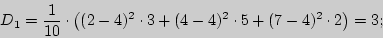 \begin{displaymath}

D_{1{\rm ��}} = {\displaystyle 1\over\displaystyle 10} \cdot...

... \cdot 3 +^2

\cdot 5 +^2 \cdot 2} \right) = 3;

\end{displaymath}