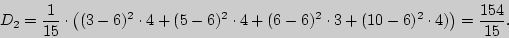 \begin{displaymath}

D_{2{\rm ��}} = {\displaystyle 1\over\displaystyle 15} \cdot...

... \cdot 4)} \right) =

{\displaystyle 154\over\displaystyle 15}.

\end{displaymath}