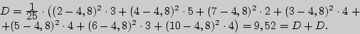 \begin{displaymath}

\begin{array}{l}

D_{{\rm ���}} = {\displaystyle 1\over\disp...

...t) = 9,52 = D_{{\rm ����}} + D_{{\rm �����}} . \\

\end{array}\end{displaymath}