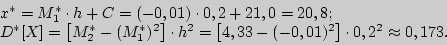 \begin{displaymath}

\begin{array}{l}

x^\ast = M_1 ^\ast \cdot h + C = ( - 0,01)...

,01)^2} \right] \cdot 0,2^2 \approx 0,173. \\

\end{array}\end{displaymath}