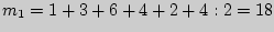 $m_{1} = 1 + 3 + 6 + 4 + 2 + 4:2 = 18$