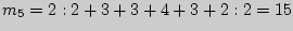 $m_{5} = 2:2 + 3 + 3 + 4 + 3 + 2:2 = 15$