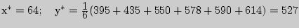 $�^\ast = 64; \quad �^\ast = {\displaystyle 1\over\displaystyle 6}(395 + 435 + 550 + 578 + 590 + 614)

= 527$