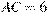 AC=6