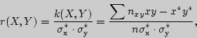 \begin{displaymath}

r(X,Y) = {\displaystyle k(X,Y)\over\displaystyle \sigma _�^\...

...ast \over\displaystyle n\sigma _�^\ast \cdot \sigma _�^\ast },

\end{displaymath}