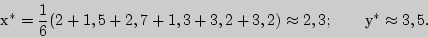 \begin{displaymath}

�^\ast = {\displaystyle 1\over\displaystyle 6}(2 + 1,5 + 2,7 + 1,3 + 3,2 + 3,2) \approx 2,3; \qquad �^\ast \approx 3,5.

\end{displaymath}