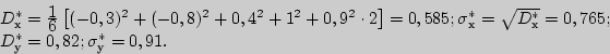 \begin{displaymath}

\begin{array}{l}

D_�^\ast = {\displaystyle 1\over\displayst...

...;

\\

D_�^\ast = 0,82; \sigma _�^\ast = 0,91. \\

\end{array}\end{displaymath}