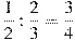 \frac{1}{2}:\frac{2}{3}=\frac{3}{4}