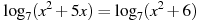 \log_7 (x^2 +5x)=\log_7 (x^2 +6)