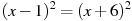 (x -1)^2=(x +6)^2