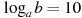 \log_a b=10