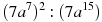 (7a^{7})^{2}:(7a^{15})