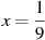 x=\frac{1}{9}