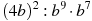 (4b)^2:b^9\cdot b^7