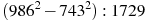 (986^2-743^2):1729